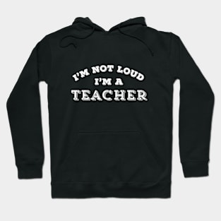 Funny Teacher I'm Not Loud Sarcastic Teaching Gift Hoodie